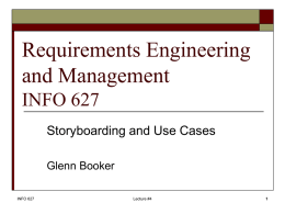 Requirements Engineering and Management INFO 627 Storyboarding and Use Cases Glenn Booker INFO 627  Lecture #4