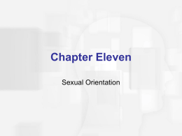 Chapter Eleven Sexual Orientation Agenda  Clarify Terms.  Discuss Facts/Trends Associated with Sexual Orientation  Why Are There Different Sexual Orientations?  Homosexuality & Heterosexuality.