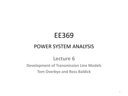 EE369 POWER SYSTEM ANALYSIS Lecture 6 Development of Transmission Line Models Tom Overbye and Ross Baldick.