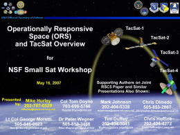 OSD Office of Secretary of Defense  Operationally Responsive Space (ORS) and TacSat Overview  TacSat-1 TacSat-2 TacSat-3  for  NSF Small Sat Workshop Supporting Authors on Joint RSC5 Paper and Similar Presentations Also.