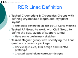 RDR Linac Definition   Tasked Cryomodule & Cryogenics Groups with defining cryomodule length and cryoplant layout     Tasked RF Group to work with Civil Group to define.