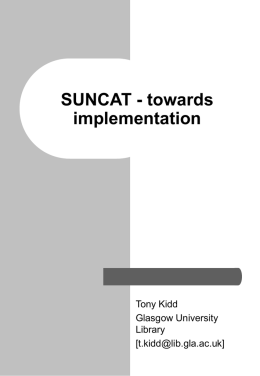 SUNCAT - towards implementation  Tony Kidd Glasgow University Library [t.kidd@lib.gla.ac.uk] SUNCAT    Rationale    Origins    SUNCAT organisation    Timetable    Methodology  UKSG Conference, 7-9 April 2003 - SUNCAT.