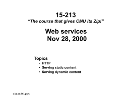 15-213 “The course that gives CMU its Zip!”  Web services Nov 28, 2000 Topics • HTTP • Serving static content • Serving dynamic content  class26.ppt.
