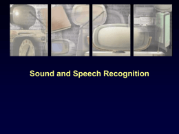 Sound and Speech Recognition What is Sound ? Acoustics is the study of sound.   Physical - sound as a disturbance in the.