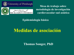 Mesa de trabajo sobre metodología de investigación cardiovascular sud asiática  Epidemiología básica  Medidas de asociación Thomas Songer, PhD.