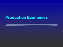 Production Economics Introduction • Basic input-output relationships: How do • •  •  we allocate finite resources? Aquaculture production changes as new technologies appear New varieties of inputs as.