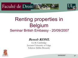 Renting properties in Belgium Seminar British Embassy - 20/09/2007  Benoît KOHL LL.M. Cambridge Lecturer University of Liège Solicitor (Stibbe Brussels)  04/09/2007  p1