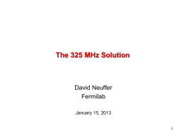 The 325 MHz Solution  David Neuffer Fermilab January 15, 2013 Outline  Front End for the IDS Neutrino Factory  Basis for engineering/costs  • •  Rf, requirements Engineering required  