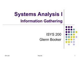 Systems Analysis I Information Gathering ISYS 200 Glenn Booker  ISYS 200  Week #2 Information Gathering   There are two types of methods for gathering information about a system       Interactive.