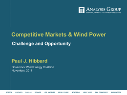 Competitive Markets & Wind Power Challenge and Opportunity  Paul J. Hibbard Governors’ Wind Energy Coalition November, 2011  BOSTON  CHICAGO  DALLAS  DENVER  LOS ANGELES  MENLO PARK  MONTREAL  NEW YORK  SAN FRANCISCO  WASHINGTON.