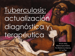 Tuberculosis: actualización diagnóstica y terapéutica 20.02.2015 Marta Sanz Rubio R1 Medicina Interna H. La Paz Global TB Report 2014 (WHO)