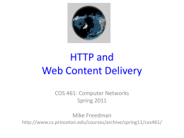 HTTP and Web Content Delivery COS 461: Computer Networks Spring 2011 Mike Freedman http://www.cs.princeton.edu/courses/archive/spring11/cos461/ Outline • • • •  Layering HTTP HTTP connection management and caching Proxying and content distribution networks – Web proxies.
