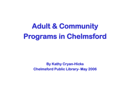 Adult & Community Programs in Chelmsford  By Kathy Cryan-Hicks Chelmsford Public Library- May 2006
