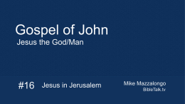 Gospel of John Jesus the God/Man  #16  Jesus in Jerusalem  Mike Mazzalongo BibleTalk.tv Much of John is a dialogue between Jesus and…  • • • • • • • •  People in general Crowds that.