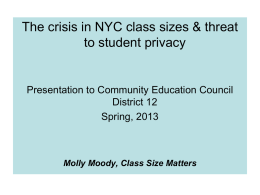 The crisis in NYC class sizes & threat to student privacy  Presentation to Community Education Council District 12 Spring, 2013  Molly Moody, Class Size Matters.