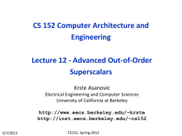 CS 152 Computer Architecture and Engineering Lecture 12 - Advanced Out-of-Order Superscalars Krste Asanovic Electrical Engineering and Computer Sciences University of California at Berkeley http://www.eecs.berkeley.edu/~krste http://inst.eecs.berkeley.edu/~cs152 3/7/2013  CS152, Spring 2013