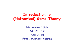 Introduction to (Networked) Game Theory Networked Life NETS 112 Fall 2014 Prof. Michael Kearns 100%  Attendance Dynamics: Concave  percent who will actually attend  equilibrium: 100%  percent expected to attend  100%
