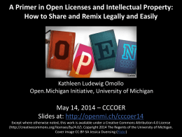 A Primer in Open Licenses and Intellectual Property: How to Share and Remix Legally and Easily  Kathleen Ludewig Omollo Open.Michigan Initiative, University of.