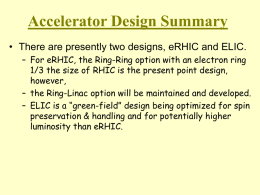 Accelerator Design Summary • There are presently two designs, eRHIC and ELIC. – For eRHIC, the Ring-Ring option with an electron ring 1/3