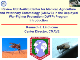 Review USDA-ARS Center for Medical, Agriculture and Veterinary Entomology (CMAVE) in the Deployed War-Fighter Protection (DWFP) Program Introduction Kenneth J.