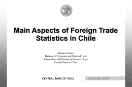 Main Aspects of Foreign Trade Statistics in Chile Teresa Cornejo Balance of Payments and External Debt Information and Statistical Research Area Central Bank of Chile  CENTRAL.