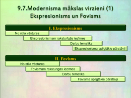 9.7.Modernisma mākslas virzieni (1) Ekspresionisms un Fovisms I. Ekspresionisms No stila vēstures Ekspresionismam raksturīgās iezīmes Darbu tematika Ekspresionisma spilgtākie pārstāvji  II.