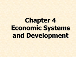 Chapter 4 Economic Systems and Development Chapter Preview • Discuss the decline of centrally planned economic systems • Describe mixed economies and privatization  • Explain how.