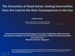 The Economics of Dead Zones: Linking Externalities from the Land to the their Consequences in the Sea Catherine Kling Center for Agricultural and.