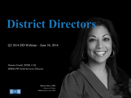 District Directors Q2 2014 DD Webinar – June 10, 2014  D Dianna Gould, SPHR, CAE SHRM PW Field Services Director  Bhavna Dave, PHR Director of Talent SHRM.