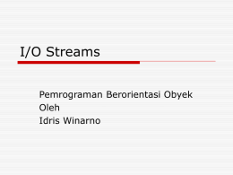 I/O Streams Pemrograman Berorientasi Obyek Oleh Idris Winarno Topik      Overview I/O Streams Byte stream & Character Stream Hirarki class pada package java.io Read & write streams  InputStream.