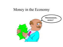 Money in the Economy Mmmmmmm, money! Monetary Policy • A tool of macroeconomic policy under the control of the Federal Reserve that seeks to attain.