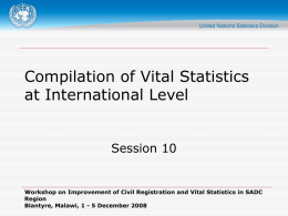 Compilation of Vital Statistics at International Level Session 10  Workshop on Improvement of Civil Registration and Vital Statistics in SADC Region Blantyre, Malawi, 1 -