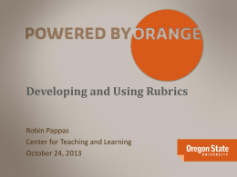Developing and Using Rubrics Robin Pappas Center for Teaching and Learning October 24, 2013