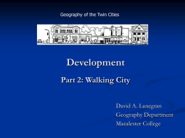 Geography of the Twin Cities  Development Part 2: Walking City David A. Lanegran Geography Department Macalester College.