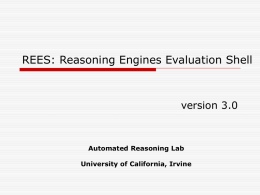 REES: Reasoning Engines Evaluation Shell  version 3.0  Automated Reasoning Lab University of California, Irvine.