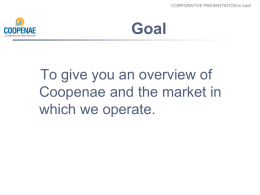 CORPORATIVE PRESENTATION in brief  Goal To give you an overview of Coopenae and the market in which we operate.
