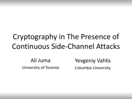 Cryptography in The Presence of Continuous Side-Channel Attacks Ali Juma  Yevgeniy Vahlis  University of Toronto  Columbia University.