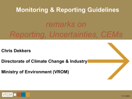 Monitoring & Reporting Guidelines  remarks on Reporting, Uncertainties, CEMs Chris Dekkers Directorate of Climate Change & Industry Ministry of Environment (VROM)  7-11-2015