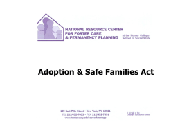 Adoption & Safe Families Act The Adoptions and Safe Families Act   Signed into law on November 19, 1997   Purpose: to.