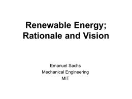 Renewable Energy; Rationale and Vision  Emanuel Sachs Mechanical Engineering MIT U.S. Historical Energy Use 100%  Wood 80%  Wood  Coal Coal  60% OilOil 40% Gas Gas 20%  Hydro Hydro 0% elec. Nuclear Nuclear.