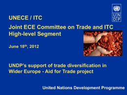 UNECE / ITC Joint ECE Committee on Trade and ITC High-level Segment June 18th, 2012  UNDP’s support of trade diversification in Wider Europe - Aid.
