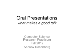 Oral Presentations what makes a good talk  Computer Science Research Practicum Fall 2012 Andrew Rosenberg.