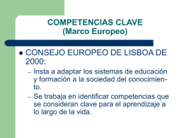 COMPETENCIAS CLAVE (Marco Europeo)   CONSEJO EUROPEO DE LISBOA DE 2000: –  –  Insta a adaptar los sistemas de educación y formación a la sociedad del conocimiento. Se trabaja.