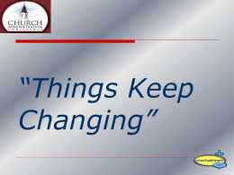 “Things Keep Changing” Who Am I?  A Local Church Administrator  Church Staff - 1977  Germantown Baptist Church  22 years.