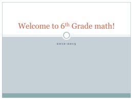 Welcome to 6th Grade math! 2012-2013 Who’s your teacher?  My name is Mrs.