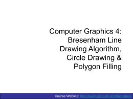 Computer Graphics 4: Bresenham Line Drawing Algorithm, Circle Drawing & Polygon Filling  Course Website: http://www.comp.dit.ie/bmacnamee.