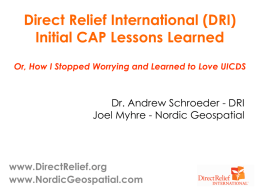 Direct Relief International (DRI) Initial CAP Lessons Learned Or, How I Stopped Worrying and Learned to Love UICDS  Dr.