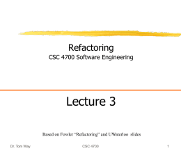 Refactoring CSC 4700 Software Engineering  Lecture 3 Based on Fowler “Refactoring” and UWaterloo slides Dr.