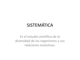 SISTEMÁTICA Es el estudio científico de la diversidad de los organismos y sus relaciones evolutivas.
