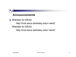 Announcements   Website for EE42: http://inst.eecs.berkeley.edu/~ee42 Website for EE43: http://inst.eecs.berkeley.edu/~ee43  Spring 2005  EE 42 Lecture 2 Those EE “4x” courses, and EE 100  Course  Title  Audience  Contents  EE40  Intr.